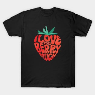 I Love You Berry Much Funny Valentine Strawberry Pun T-Shirt